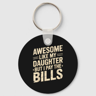 Awesome Like My Daughter But I Pay The Bills Funny Key Ring