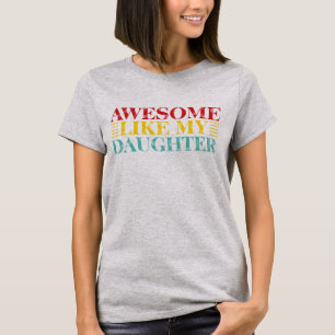 Awesome Like My Daughter Cute & Fun Family Quote T-Shirt