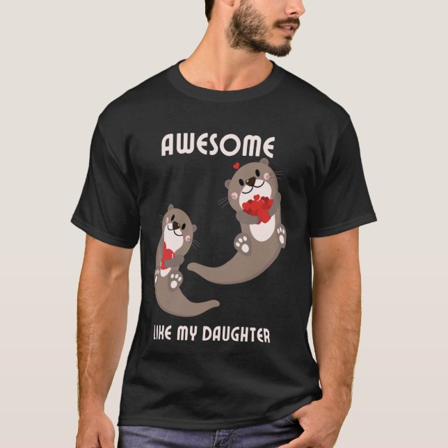 Awesome like My Daughter Cute Otter Fathers Day Mo T-Shirt (Front)