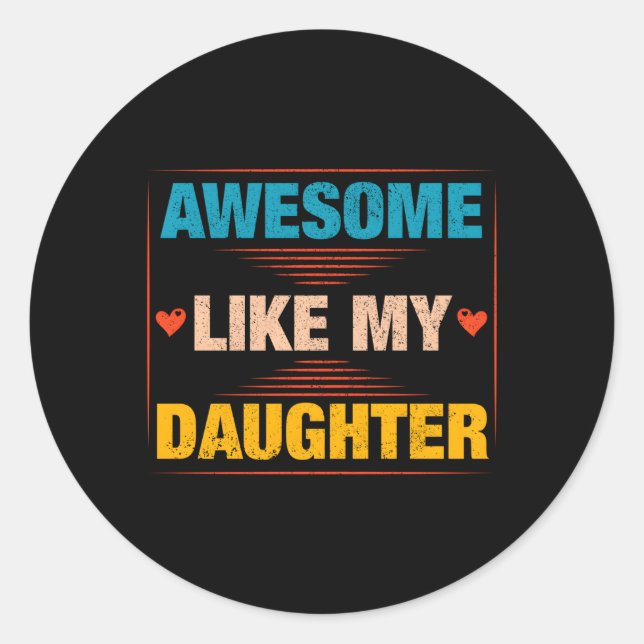 Awesome Like My Daughter Dad Daddy Papa Classic Round Sticker (Front)