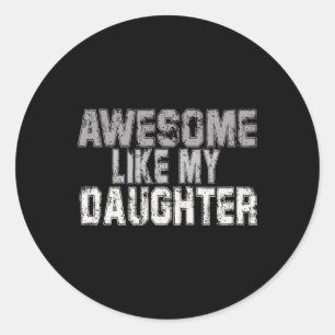 Awesome Like My Daughter Dad Fathers Day Papa Dadd Classic Round Sticker