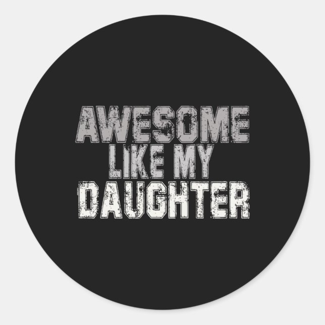 Awesome Like My Daughter Dad Fathers Day Papa Dadd Classic Round Sticker (Front)