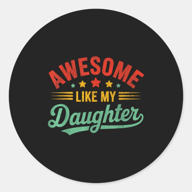 Awesome Like My Daughter Dad Men Funny Fathers Day Classic Round Sticker (Front)