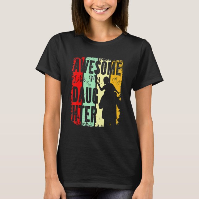 Awesome Like My Daughter Father Day  From Daughter T-Shirt (Front)