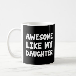 Awesome Like My Daughter  Father Day Mother Day  Coffee Mug