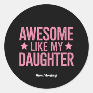 Awesome Like My Daughter Father’s Day Gift Classic Round Sticker