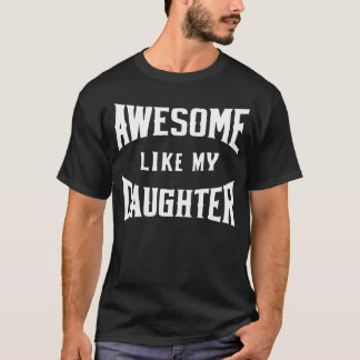 Awesome Like My Daughter Father T-Shirt