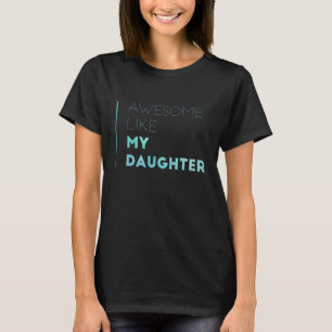 Awesome Like My Daughter  Fathers Day 4 T-Shirt