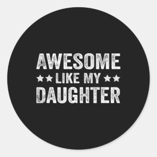 Awesome Like My Daughter Fathers Day  Classic Round Sticker