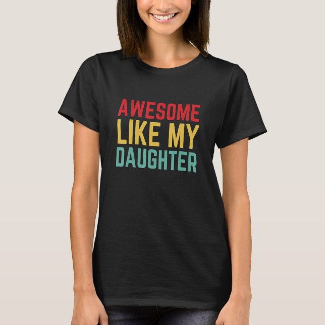 Awesome Like My Daughter  Father's Day  Copy T-Shirt (Front)