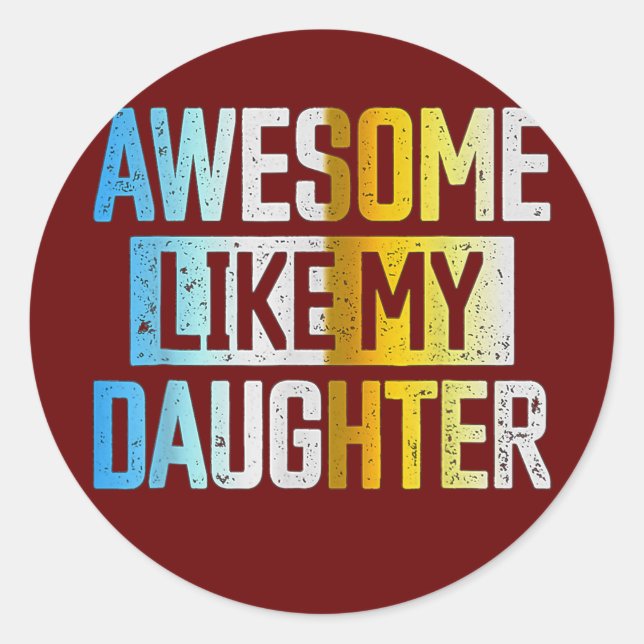Awesome Like my Daughter Father's Day Dad Day Classic Round Sticker (Front)
