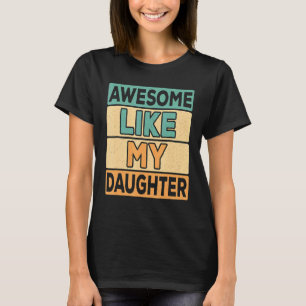 Awesome Like My Daughter  Father's Day  Dad Joke 4 T-Shirt