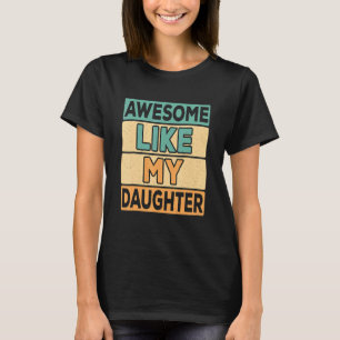 Awesome Like My Daughter  Father's Day  Dad Joke 4 T-Shirt