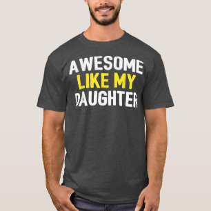 Awesome Like My Daughter Father's Day Dad Joke Fun T-Shirt