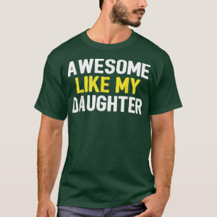 Awesome Like My Daughter Father's Day Dad Joke Fun T-Shirt