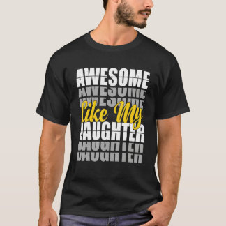Awesome Like My Daughter  Father's Day Dad Present T-Shirt