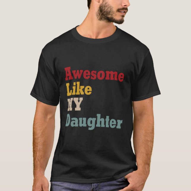 Awesome Like My Daughter Fathers Day Dad T-Shirt (Front)