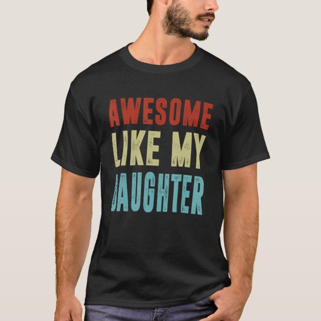 Awesome Like My Daughter Fathers Day Family 1 T-Shirt (Front)