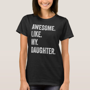 Awesome Like My Daughter Fathers Day Family Humor T-Shirt