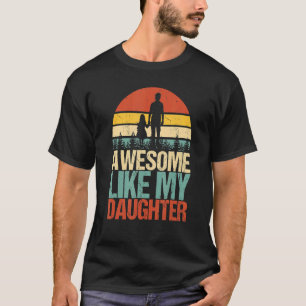Awesome Like My Daughter  Father's Day Fun Dad Jok T-Shirt