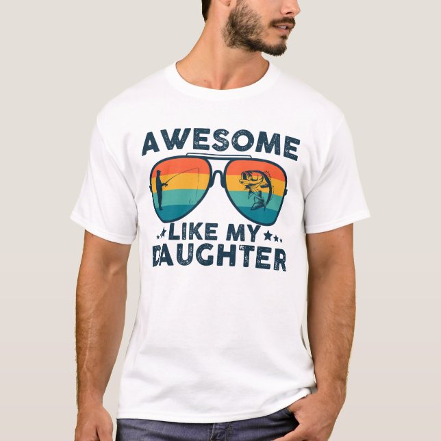Awesome Like My Daughter Fathers Day Funny Fishing T-Shirt (Front)