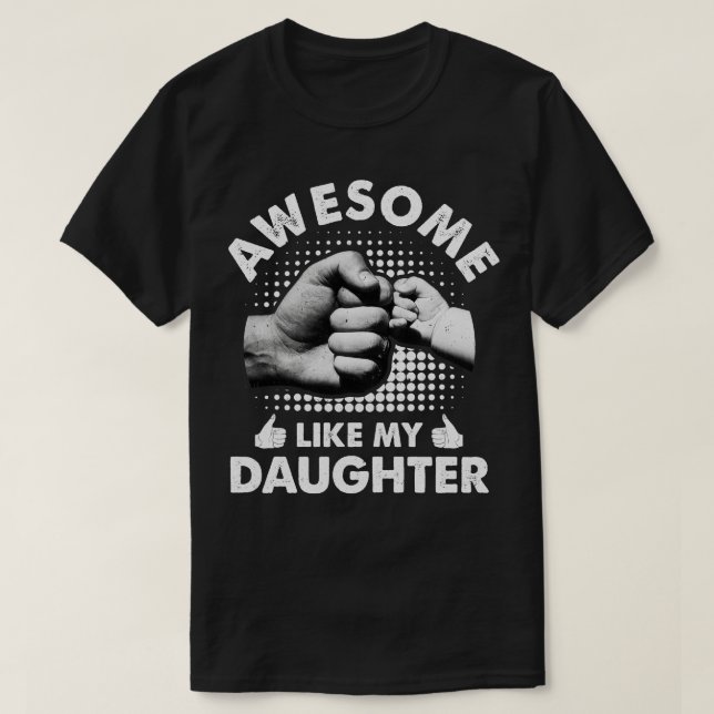 Awesome Like My Daughter Fathers Day Funny T-Shirt (Design Front)