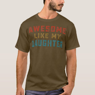 Awesome Like My Daughter Fathers Day Gift For Dad T-Shirt