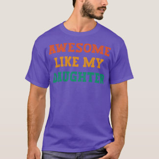 Awesome Like My Daughter fathers day gift from dau T-Shirt