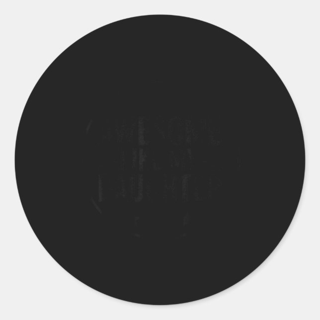 Awesome Like My Daughter Fathers Day Men Funny Say Classic Round Sticker (Front)