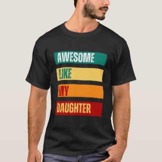 Awesome Like My Daughter Father'S Day Mothers Day T-Shirt
