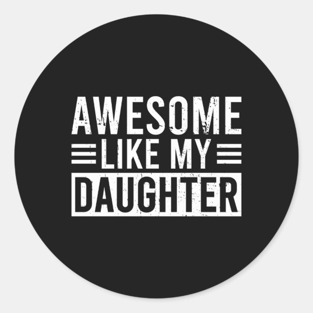 Awesome Like My Daughter Father'S Day Or Mother'S  Classic Round Sticker (Front)