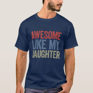 Awesome Like My Daughter Father's Day T-Shirt