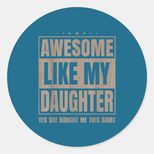 Awesome Like My Daughter Fathers Day Yes She Bough Classic Round Sticker (Front)
