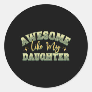 Awesome Like My Daughter Fathers Mothers Classic Round Sticker