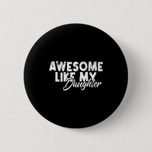Awesome Like My Daughter For Dad Men Funny Fathers 6 Cm Round Badge