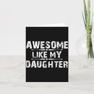 Awesome Like My Daughter For Dad Men Funny Fathers Card