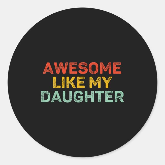 Awesome Like My Daughter For Dad Men Funny Fathers Classic Round Sticker (Front)