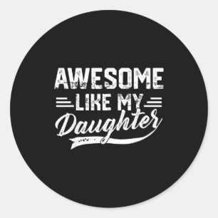 Awesome Like My Daughter For Dad Men Funny Fathers Classic Round Sticker