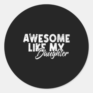 Awesome Like My Daughter For Dad Men Funny Fathers Classic Round Sticker