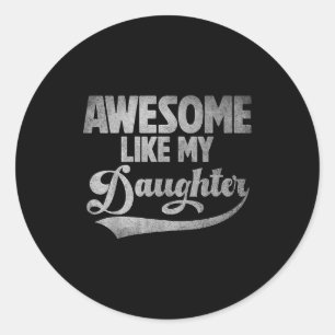 Awesome Like My Daughter For Dad Men Funny Fathers Classic Round Sticker