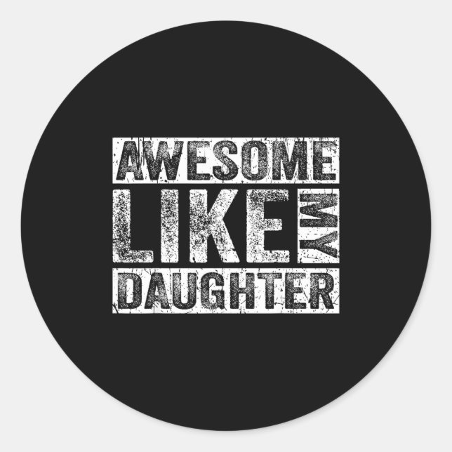 Awesome Like My Daughter For Dad Men Funny Fathers Classic Round Sticker (Front)
