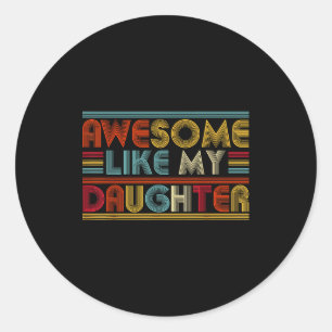 Awesome Like My Daughter For Dad Men Funny Fathers Classic Round Sticker