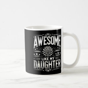 Awesome Like My Daughter For Dad Men Funny Fathers Coffee Mug