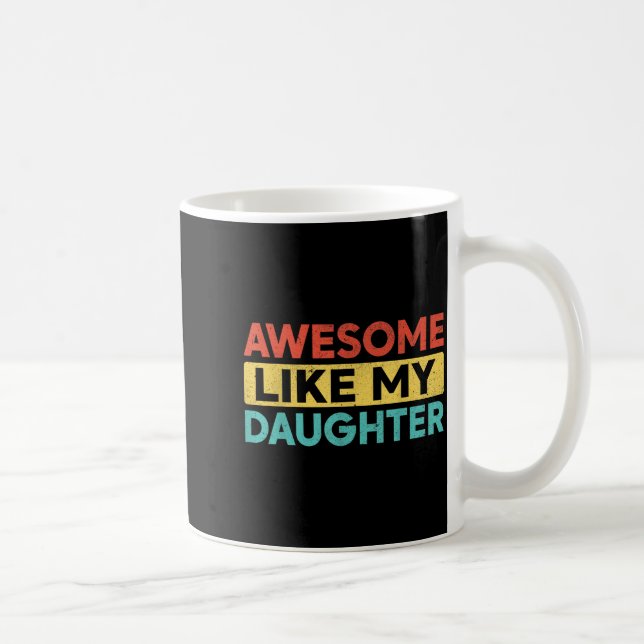 Awesome Like My Daughter For Dad Men Funny Fathers Coffee Mug (Right)