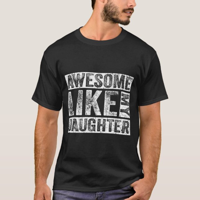 Awesome Like My Daughter For Dad Men Funny Fathers T-Shirt (Front)