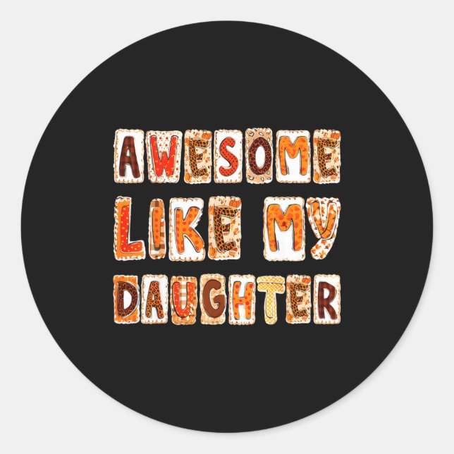 Awesome Like My Daughter For Men Dad Funny Fathers Classic Round Sticker (Front)
