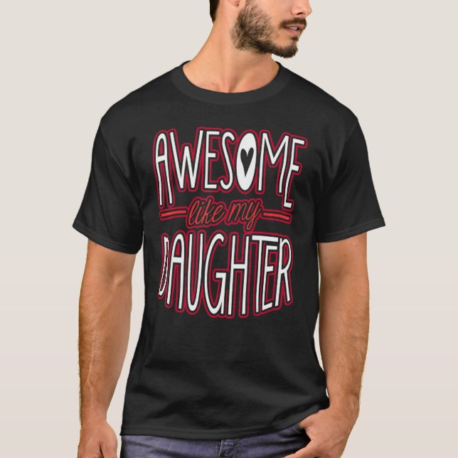 Awesome Like My Daughter From Daughter To Dad 1 T-Shirt (Front)