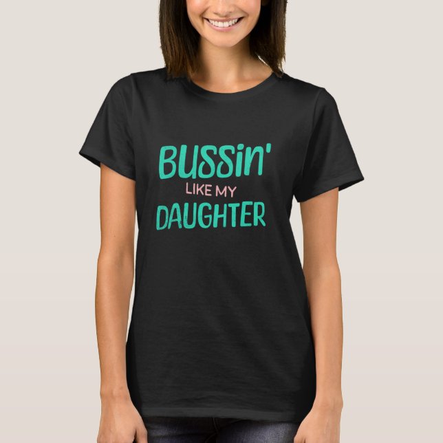 Awesome Like My Daughter Funny Bussin Teen Slang F T-Shirt (Front)