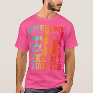 Awesome Like My Daughter Funny Dad And Daughter Fa T-Shirt