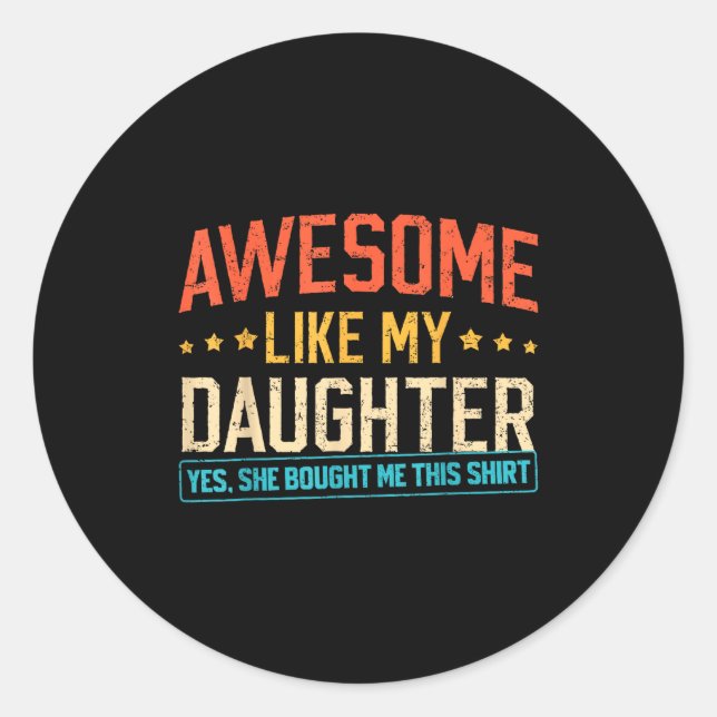 Awesome Like My Daughter Funny Dad Daddy Papa Mom  Classic Round Sticker (Front)